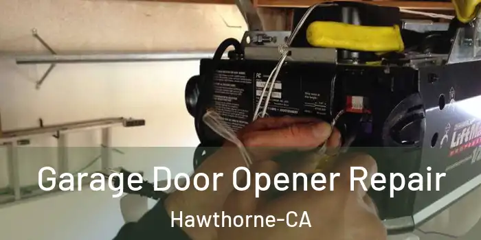  Garage Door Opener Repair Hawthorne-CA