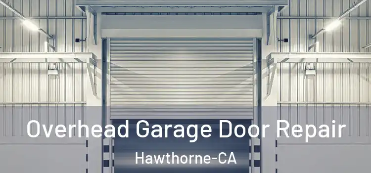  Overhead Garage Door Repair Hawthorne-CA