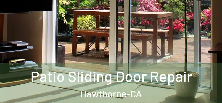  Patio Sliding Door Repair Hawthorne-CA