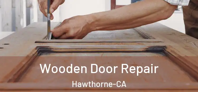  Wooden Door Repair Hawthorne-CA